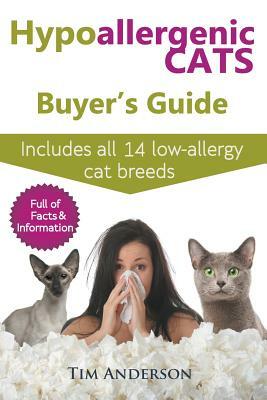 Hypoallergenic Cats Buyer's Guide. Includes all 14 low-allergy cat breeds. Full of facts & information for people with cat allergies. by Tim Anderson