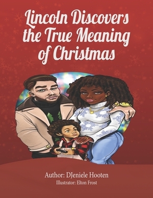 Lincoln Discovers The True Meaning Of Christmas by Djeniele Hooten