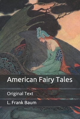 American Fairy Tales: Original Text by L. Frank Baum