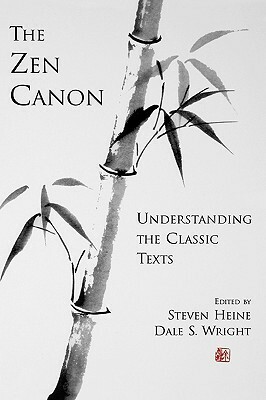 The Zen Canon: Understanding the Classic Texts by Steven Heine