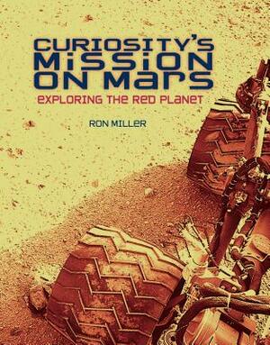 Curiosity's Mission on Mars: Exploring the Red Planet by Ron Miller