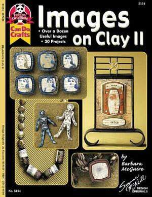 Images on Clay II: Over a Dozen Useful Images, 30 Projects by Barbara McGuire