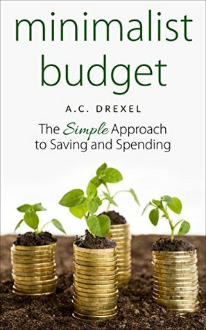 Minimalist Budget: The Simple Approach to Saving and Spending by A.C. Drexel