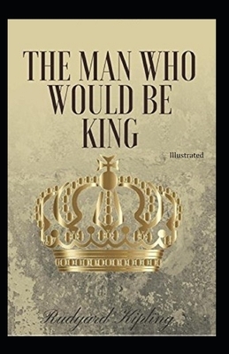 The Man Who Would be King Illustrated by Rudyard Kipling