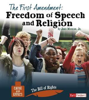 The First Amendment: Freedom of Speech and Religion by John Micklos Jr