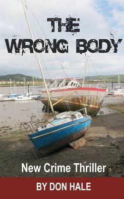 The Wrong Body: A Multi National Political Thriller by Don Hale