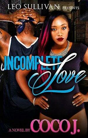 Incomplete Love by CoCo J.