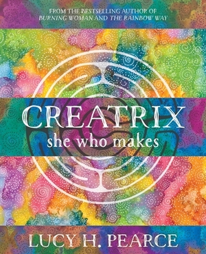 Creatrix: she who makes by Lucy H. Pearce