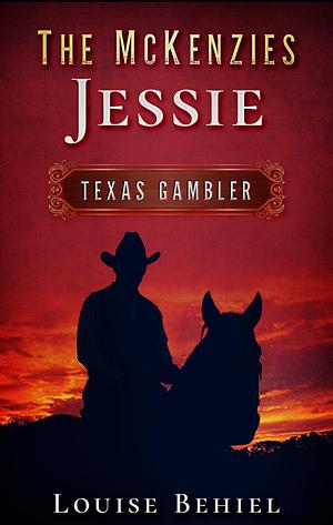 Jessie, Texas Gambler: A Marriage of Convenience Western Historical Romance - Book 1 of The McKenzies by Louise Behiel