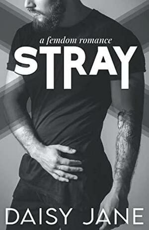 Stray: A Femdom Romance by Daisy Jane