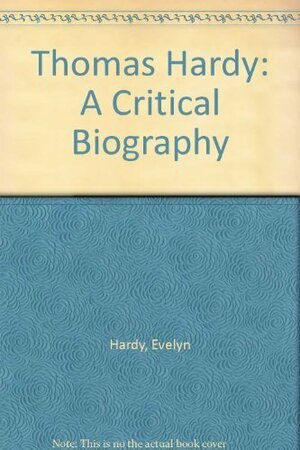 Thomas Hardy: A Critical Biography by Evelyn Hardy