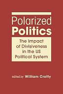 Polarized Politics: The Impact of Divisiveness in the US Political System by William J. Crotty