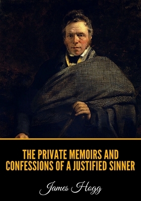 The Private Memoirs and Confessions of a Justified Sinner by James Hogg