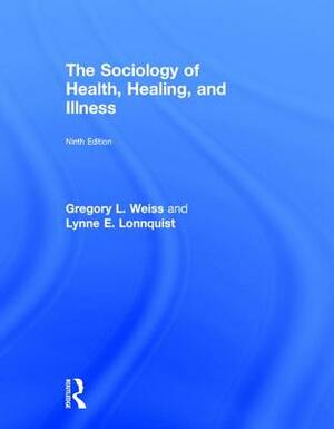 The Sociology of Health, Healing, and Illness by Gregory L. Weiss