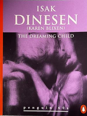 The Dreaming Child and Other Stories by Karen Blixen, Isak Dinesen