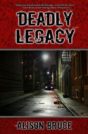 Deadly Legacy by Alison Bruce