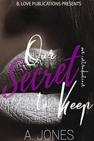 Our Secret to Keep : An Introduction (Irrefutable Love Book 3) by A. Jones