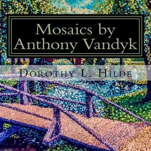 Mosaics of Anthony Vandyk: Collection of Mosaic Paintings by Dorothy Hilde