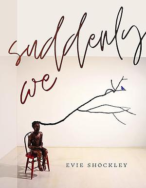 suddenly we by Evie Shockley