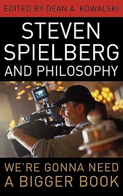 Steven Spielberg and Philosophy: We're Gonna Need a Bigger Book by 