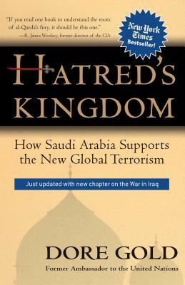 Hatred's Kingdom: How Saudi Arabia Supports New Global Terrorism by Dore Gold