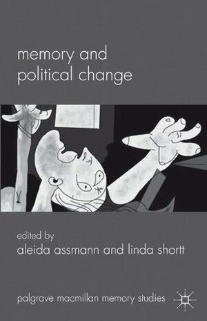 Memory and Political Change (Palgrave Macmillan Memory Studies) by Linda Shortt, Aleida Assmann