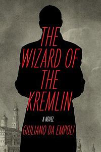 The Wizard of the Kremlin: A Novel by Giuliano da Empoli