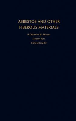 Asbestos and Other Fibrous Materials: Mineralogy, Crystal Chemistry, and Health Effects by Malcolm Ross, Clifford Frondel, H. Catherine W. Skinner