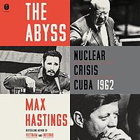 The Abyss - Nuclear Crisis Cuba 1962 by Max Hastings