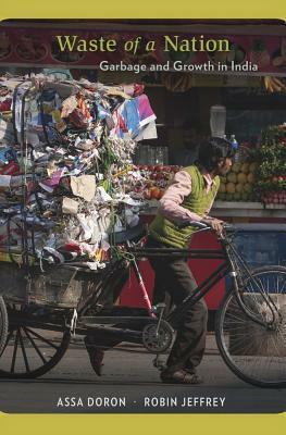 Waste of a Nation: Garbage and Growth in India by Robin Jeffrey, Assa Doron