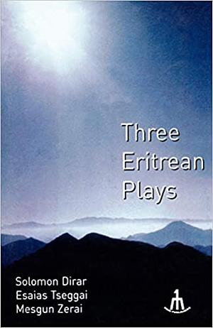 Three Eritrean Plays by Solomon Dirar, Mesgun Zerai, Esaias Tseggai