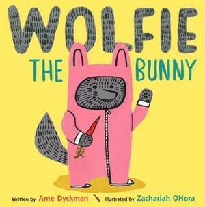 Wolfie the Bunny by Ame Dyckman, Zachariah OHora