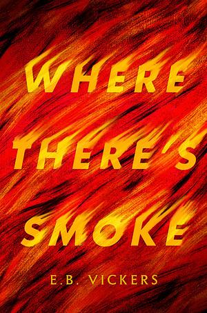 Where There's Smoke by E.B. Vickers