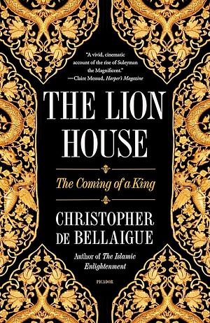 The Lion House: The Coming of a King by Christopher de Bellaigue