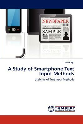 A Study of Smartphone Text Input Methods by Tom Page