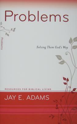 Problems: Solving Them God's Way by Jay E. Adams