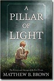 A Pillar of Light: The History and Message of the First Vision by Matthew B. Brown