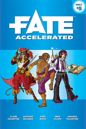 Fate Accelerated by Amanda Valentine, Mike Olson, Fred Hicks, Leonard Balsera, Clark Valentine