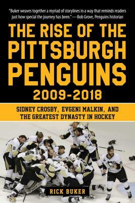 The Rise of the Pittsburgh Penguins 2009-2018: Sidney Crosby, Evgeni Malkin, and the Greatest Dynasty in Hockey by Rick Buker