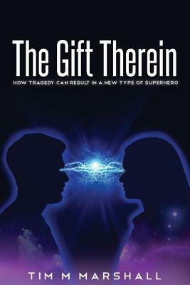 The Gift Therein: How Tragedy Can Result in a New Type of Superhero by Tim Marshall