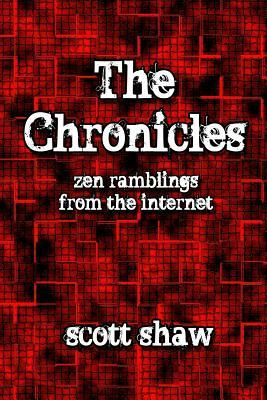 The Chronicles: Zen Ramblings from the Internet by Scott Shaw