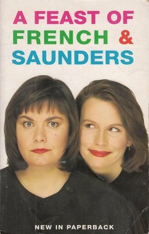 A Feast of French and Saunders by Dawn French, Jennifer Saunders