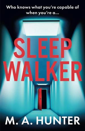 Sleep Walker by M.A. Hunter