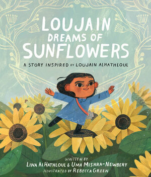 Loujain Dreams of Sunflowers by Uma Mishra-Newbery, Lina Al-Hathloul