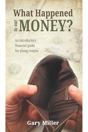 What Happened to our Money? by Gary Miller