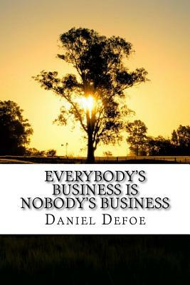 Everybody's Business is Nobody's Business by Daniel Defoe