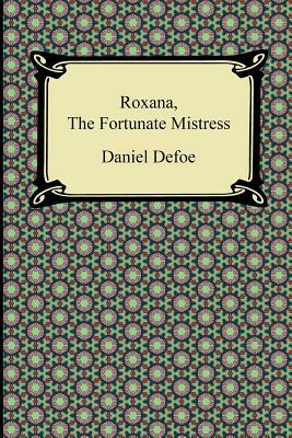 Roxana, the Fortunate Mistress by Daniel Defoe