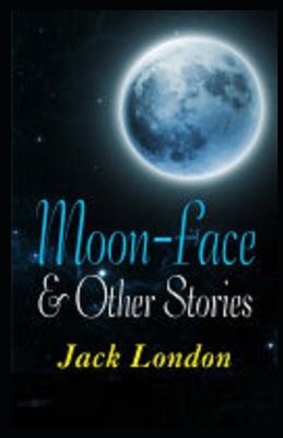Moon-Face & Other Stories Illustrated by Jack London