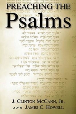 Preaching the Psalms by J. Clinton McCann, James C. Howell