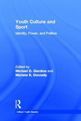 Youth Culture and Sport: Identity, Power, and Politics by 